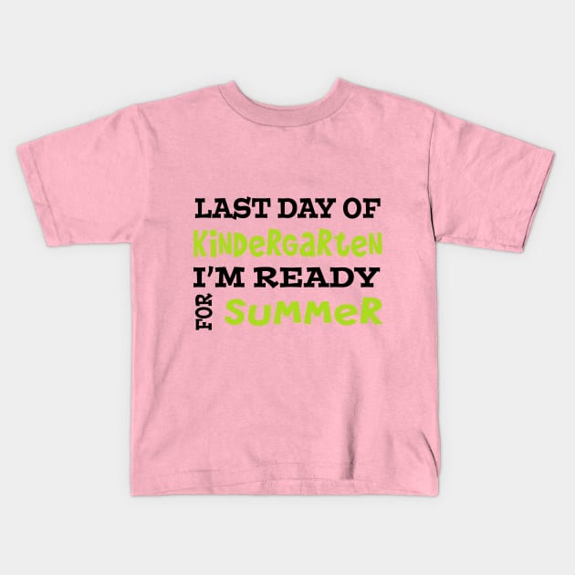 Last Day Of Kindergarten. I'm Ready For Summer. Kids T-Shirt by PeppermintClover